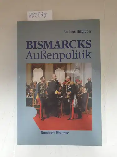 Hillgruber, Andreas und Klaus Hildebrand: Bismarcks Außenpolitik
 Mit einem Geleitwort von Klaus Hildebrand ( Rombach Historiae Band 3). 