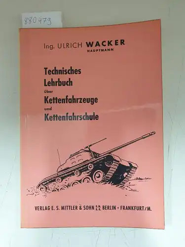 Wacker, Ulrich: Technisches Lehrbuch über Kettenfahrzeuge und Kettenfahrschule. 