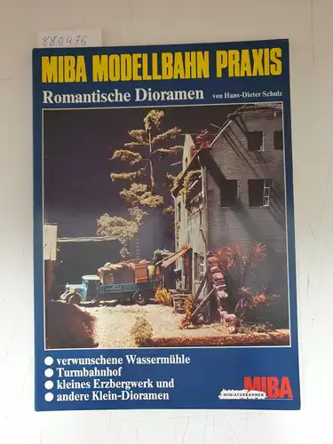 Schulz, Hans-Dieter: MIBA Modellbahn Praxis - Band 11 Romantische Dioramen. 