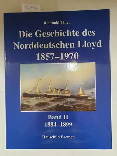 Thiel, Reinhold: Die Geschichte des Norddeutschen Lloyd 1857-1970.  Band II. 1857-1899. 