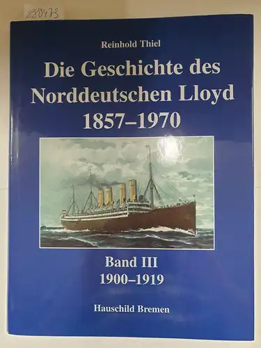 Thiel, Reinhold und Reinhold Thiel: Die Geschichte des Norddeutschen Lloyd 1857-1970. 1900-1919. 