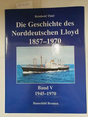 Thiel, Reinhold: Die Geschichte des Norddeutschen Lloyd 1857-1970. Band: 1945-1970. 