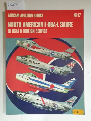 Aircam Aviation Series: North American F-86A-L Sabre  in USAF & Foreign Service (Aircam Aviation, No. 17). 