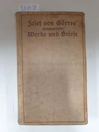 Schellberg, Wilhelm: Josef von Görres' ausgewählte Werke und Briefe : Beide Bände in einem Buch vereint. 