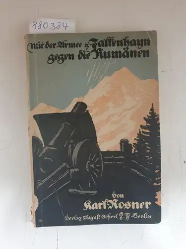 Rosner, Karl: Mit der Armee v. Falkenhayn gegen die Rumänen. 