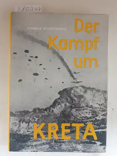 Kurowski, Franz: Der Kampf um Kreta : (Erstausgabe). 