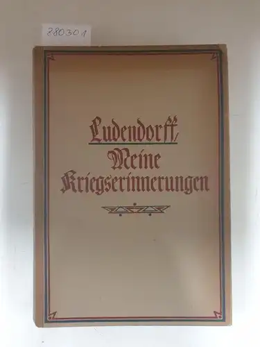 Ludendorff, Erich: Meine Kriegserinnerungen 1914-1918 : komplett. 