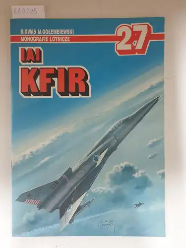 Kwas, Ryszard und Mariusz Golembiewski: IAI KFIR. Monografie Lotnicze No. 27. 