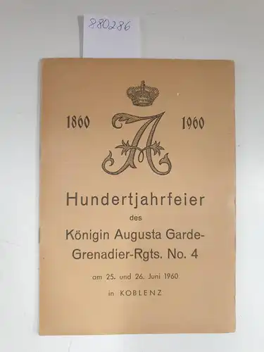 Gemeinschaft "Alt Augusta": Hundertjahrfeier des Königin Augusta Garde-Grenadier-Rgts. No. 4 : Programmheft mit Einladungskarte. 