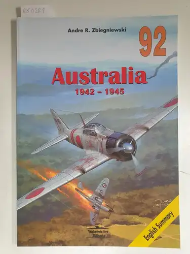 Zbiegniewski, Andre R: Australia 1942 - 1945 : Militaria Band 92. 