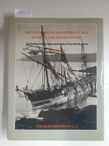 Hocking, Charles: Dictionary Of Disasters At Sea During The Age Of Steam 1864-1962 
 including sailing ships and ships of war lost in action. 