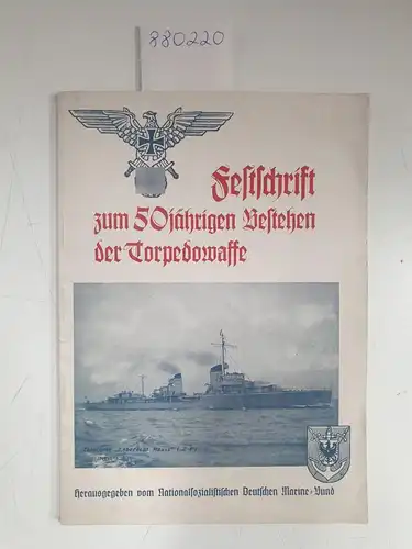 Nationalsozialistischer Deutscher Marine-Bund (Hrsg.): Festschrift zum 50jährigen Bestehen der Torpedowaffe. 
