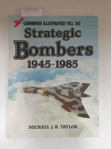 Taylor, Michael J. H: Strategic Bombers, 1945-1985 (Warbirds Illustrated, Band 30). 