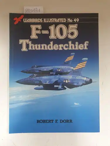 Dorr, Robert F: F-105 Thunderchief ( Warbirds Illustrated No. 49). 
