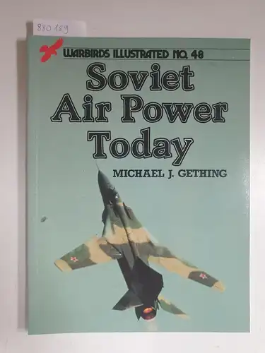 Gething, Michael J: Soviet Air Power Today (Warbirds Illustrated Series no. 48). 