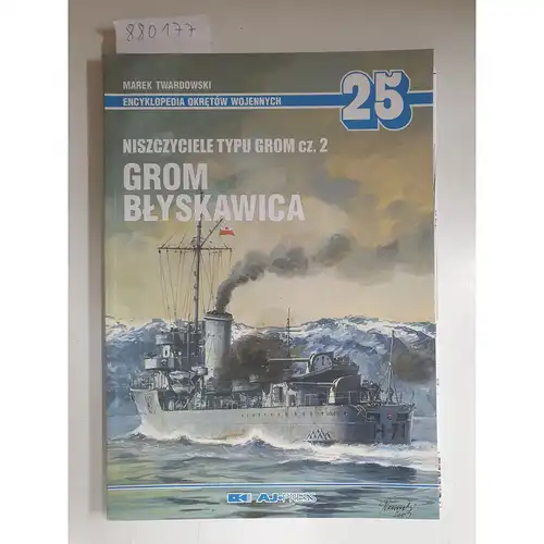 Twardowski, Marek: 25 - Niszczyciele Typu Grom Cz.2 Grom Blyskawica. 