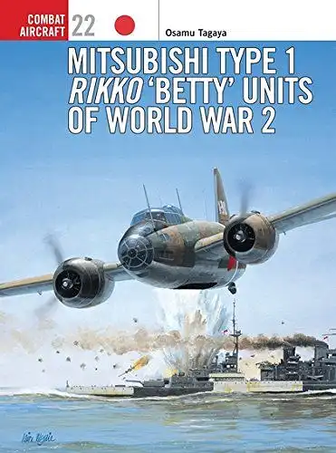 Tagaya, Osamu and Mark Styling: Mitsubishi Type 1 Rikko Betty Units of World War 2 (Combat Aircraft, Band 22). 