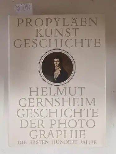 Gernsheim, Helmut: Propyläen Kunstgeschichte : Sonderband III : Geschichte der Photographie : Die ersten hundert Jahre. 