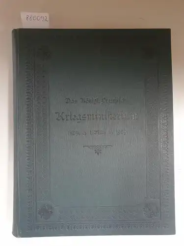 Königlich Preußisches Kriegsministerium (Hrsg.): Das Königl. Preußische Kriegsministerium 1809 1. März 1909. 