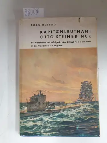Herzog, Bodo: Kapitänleutnant Otto Steinbrinck : Die Geschichte des erfolgreichsten U-Boot-Kommandanten in den Gewässern um England : (Signierte Ausgabe). 