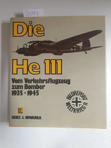 Nowarra, Heinz J: Die He 111: Vom Verkehrsflugzeug zum Bomber 1935-1945
 Bildreport Weltkrieg II. 