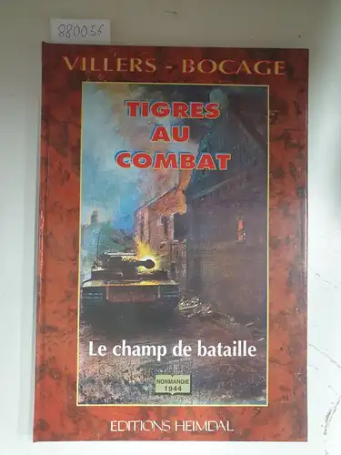 Marie, Henri (Mitwirkender): Villers-Bocage : Le champ de bataille, le combat des Tigres ; Wittmann contre les rats du désert
 Henri Marie ... / Normandie 1944. 