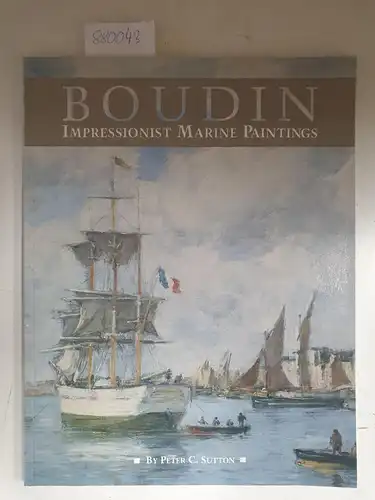 Sutton, Peter C: Boudin: Impressionist Marine Paintings. 