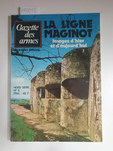 Gazettes des armes: Gazettes des armes : La Ligne Maginot: images d´hier et d´aujourd´hui No.9
 Muméro Special, Hors Série No. 9. 