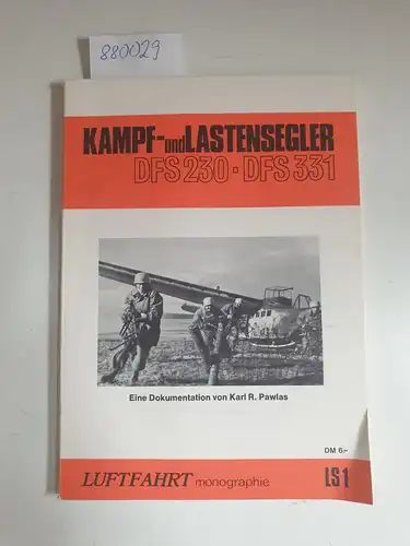 Pawlas, Karl R: Kampf- und Lastensegler DFS 230. DFS 331. Eine Dokumentation von Karl R. Pawlas. 