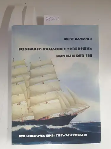 Hamecher, Horst (signiert): Fünfmast-Vollschiff "Preussen" 
 Königin der See - Lebensweg eines Tiefwasserseglers - vom Verfasser signiertes Exemplar. 