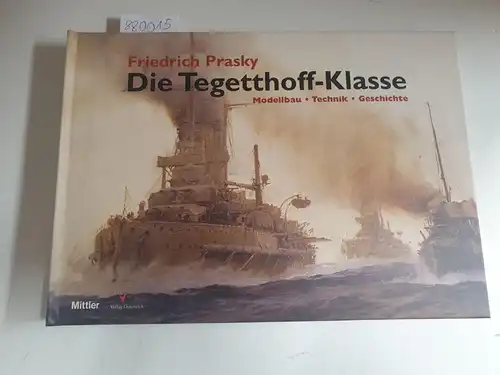 Prasky, Friedrich: Die Tegetthoff-Klasse. Modellbau - Technik - Geschichte. 