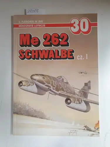 Fleischer, Seweryn und M. Rys: Monografie Lotnicze 30 - Messerschmitt Me 262 Schwalbe, Cz. 1. 