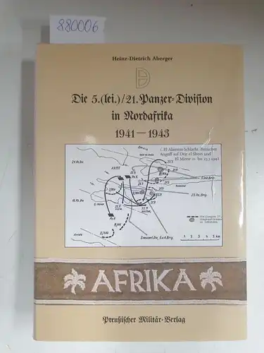 Aberger, Heinz-Dietrich: Die 5. (lei.) / 21. Panzer-Division in Nordafrika 1941-1943. 