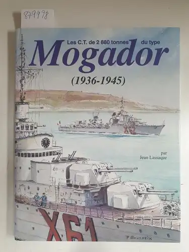 Lassaque, Jean: Les C.T. de 2880 tonnes du tpye Mogador ( 1936-1945). 