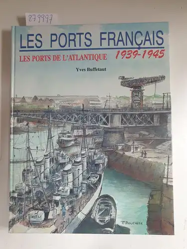 Buffetaut, Y: Les ports français 1939-1945. 