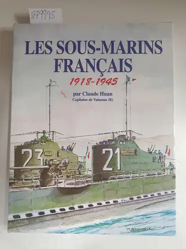 Huan, Claude: Les sous marins français 1918-1945. 