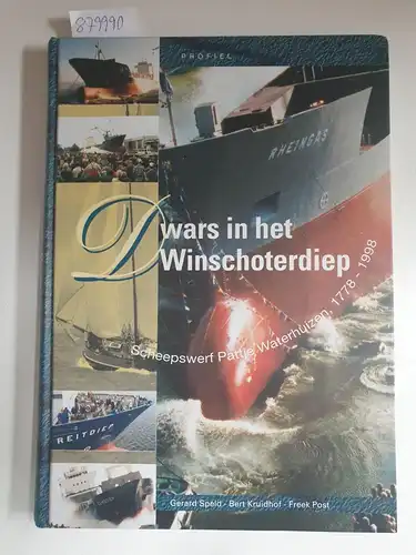 Gerald, Speld ; Bert Kriudhof ; Drs. Freek Post und Uitgeverij Profiel: Dwars in het Winschoterdiep - Scheepswerf Pattje Waterhuizen 1778 - 1998. 