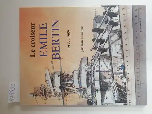 Jean, Lassaque: Le croiseur "Emile Bertin" / 1931-1961. 