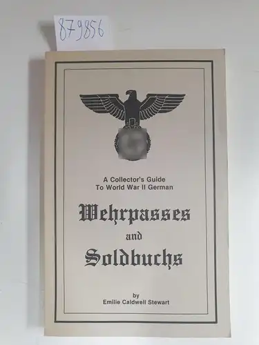 Stewart, Emilie Caldwell: A Collector's Guide To World War II German Wehrpasses and Soldbuchs. 