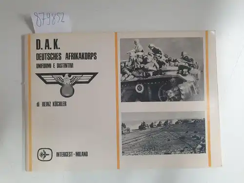 Kückler, Heinz: D.A.K. : Deutsches Afrikakorps : Uniformi E Distintivi. 