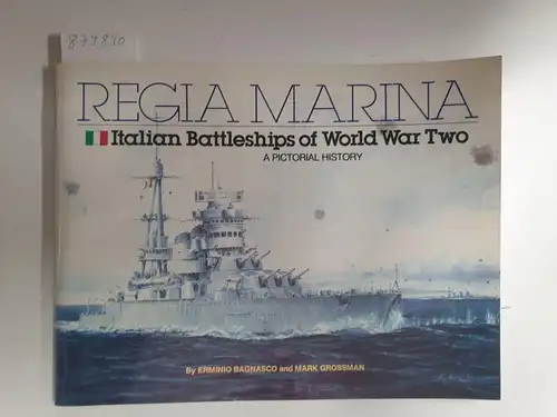 Bagnasco, Erminio and Mark Grossman: Regia Marina, Italian Battleships of WWII. 