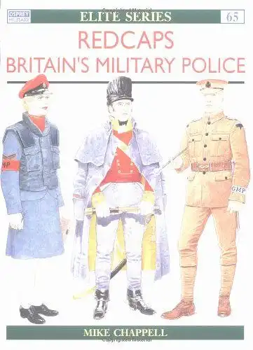 Chappell, Mike and Mike Chappell: Redcaps: Britain's Military Police: The British Army's Provost Troops (Elite). 