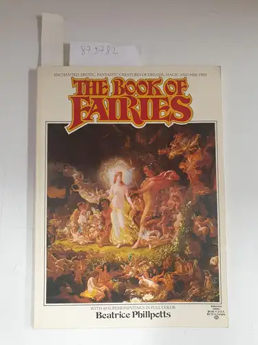 Phillpotts, Beatrice: The Book of Fairies 
 Enchantes, Erotic, Fantastic Creatures of Dreams, Magic and Mischief. 
