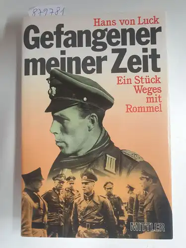 Luck, Hans von: Gefangener meiner Zeit : Ein Stück Weges mit Rommel. 