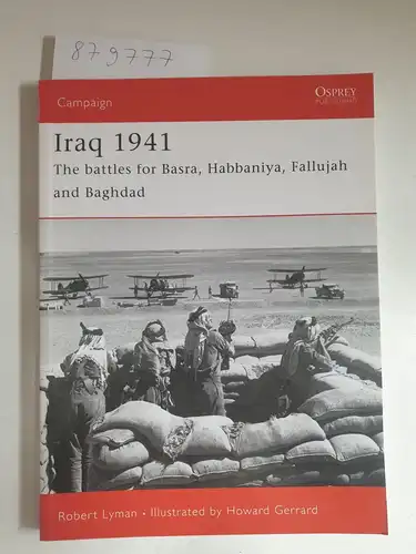 Lyman, Robert and Howard Gerrard: Iraq 1941 
 The battles for Basra, Habbaniya, Fallujah and Baghdad. 