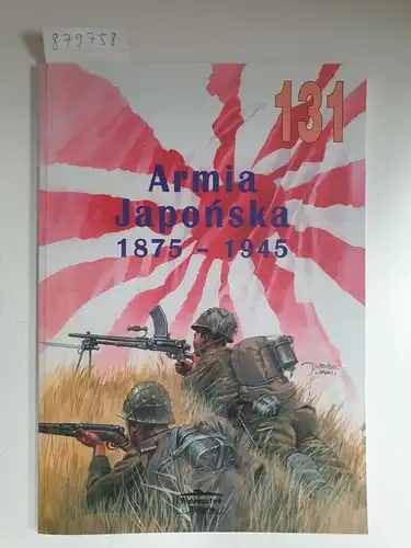 Solarz, Jacek: Armia Japonska`1875 - 1945, Militaria Nr. 131. 