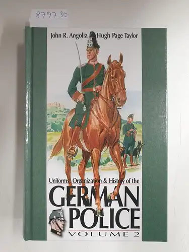 Angolia, John R. and Hugh Page Taylor: Uniforms, Organizations & History Of the German Police : Volume 2. 