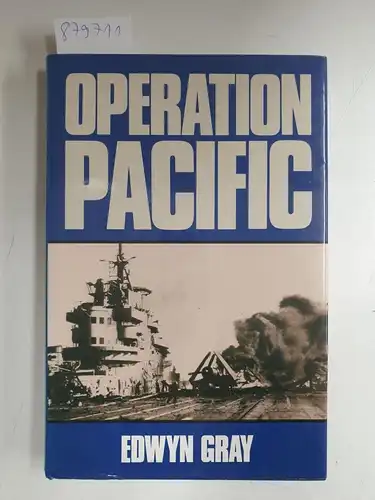 Gray, Edwyn: Operation Pacific: The Royal Navy's War Against Japan, 1941-1945. 