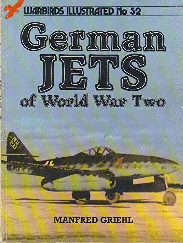 Griehl, Manfred: German Jets of World War Two (Warbirds Illustrated Series, No.52). 