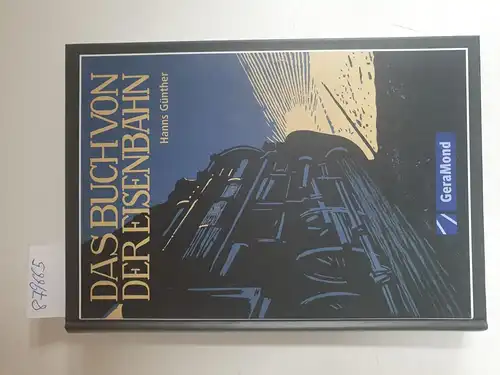 Günther, Hanns: Das Buch von der Eisenbahn:  Ihr Werden und Wesen.Der Jugend und dem Volk erzählt. 